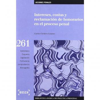 Intereses, costas y reclamación de honorarios en el proceso penal: Biblioteca Básica de Práctica Procesal nº 261. Incluye contenidos complementarios On-line