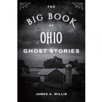 Ohio Ghost Stories Anthology: The Comprehensive Collection of Haunting Tales by James A. Willis