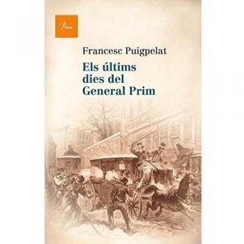 Els Últims Dies Del General Prim - Francesc Puigpelat I Valls