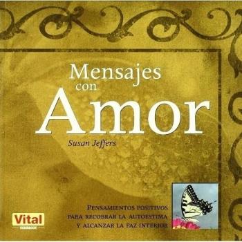 Mensajes con amor: Pensamientos positivos para recobrar la autoestima y alcanzar la paz interior