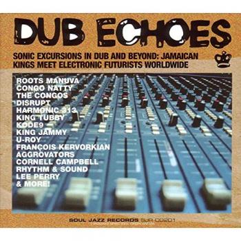 Dub Echoes: Soul Jazz Records Collection of Dub Music