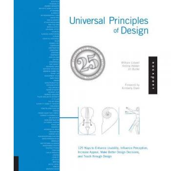 Universal Principles of Design, Revised and Updated: 115 Ways to Enhance Usability, Influence Perception, Increase Appeal, Make Better Design Decisions and Teach Through Design