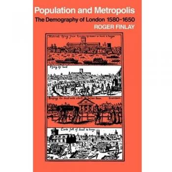 Población y Metrópolis: La Demografía de Londres 1580-1650 (Estudios Geográficos de Cambridge, Volumen 12)