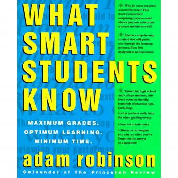 What Smart Students Know: Maximum Grades. Optimum Learning. Minimum Time.