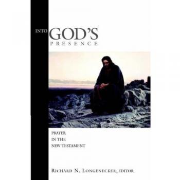 Into God's Presence: Prayer in the New Testament