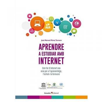 Aprendre a estudiar amb Internet. Com fer d’internet una eina per a l’aprenentatge, l’estudi i la formació: 1
