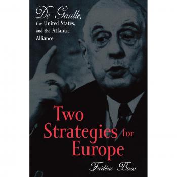 Two Strategies for Europe: De Gaulle, the U.S., and the Atlantic Alliance - Frédéric Bozo
