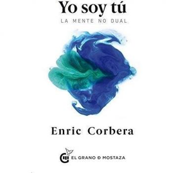 Yo Soy Tú: La mente no dual - Enric Corbera