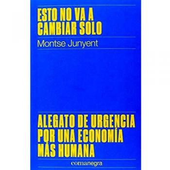 Esto no va a cambiar solo: Alegato de urgencia por una economía más humana