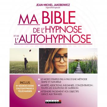 My Hypnosis and Self-Hypnosis Bible: A Step-by-Step Guide to a Simple and Natural Method