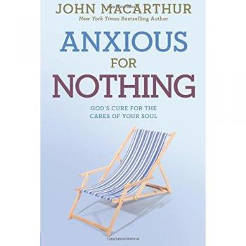 Anxious for Nothing: God's Cure for the Cares of Your Soul