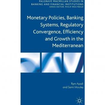 Monetary Policies, Banking Systems, Regulatory Convergence, Efficiency and Growth in the Mediterranean