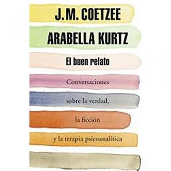 El buen relato: Conversaciones sobre la verdad, la ficción y la terapia psicoanalítica - Arabella Kurtz