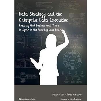 Data Strategy and the Enterprise Data Executive: Ensuring that Business and IT are in Synch in the Post-Big Data Era