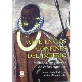 Arte en los confines del imperio: Visiones hispánicas de otros mundos