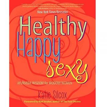 Healthy Happy Sexy: Ayurveda Wisdom for Modern Women
