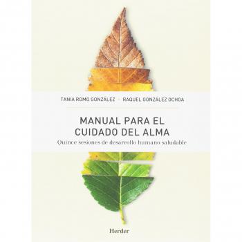 Manual para el ciudado del alma: Quince sesiones de desarrollo humano saludable