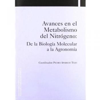 Avances en el Metabolismo del Nitrógeno: De la Biología Molecular a la Agronomía