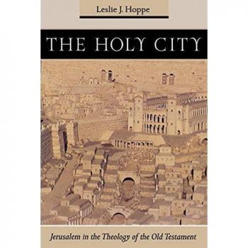 The Holy City: Jerusalem in Old Testament Theology - Leslie J. Hoppe