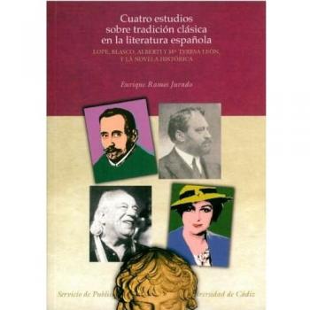 Cuatro estudios sobre tradición clásica en la literatura española. Lope, Blasco, Alberti y M.ª Teresa León y la novela histórica
