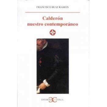 Calderón nuestro contemporáneo .