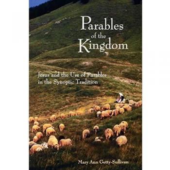 Parables of the Kingdom: Jesus' Teachings in Synoptic Gospels by Mary Ann Getty-Sullivan