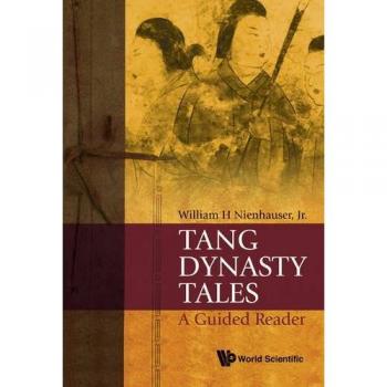 Tang Dynasty Tales: A Guided Reader - World Scientific Edition