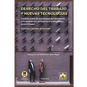 Derecho del Trabajo y nuevas tecnologías: Conflicto entre las tecnologías de información y comunicación y el derecho a la intimidad y propia imagen: 1