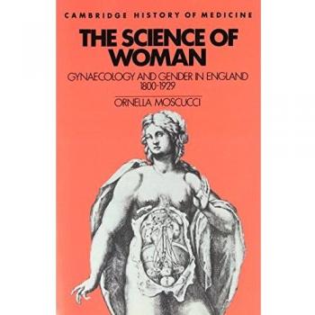 La Ciencia de la Mujer: Ginecología y Género en Inglaterra, 1800-1929 (Estudios de Cambridge en la Historia de la Medicina)