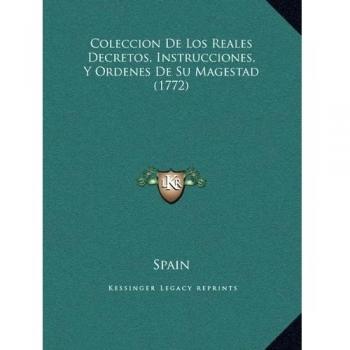Coleccion De Los Reales Decretos, Instrucciones, Y Ordenes De Su Magestad