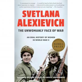 The Unwomanly Face of War: An Oral History of Women in World War II
