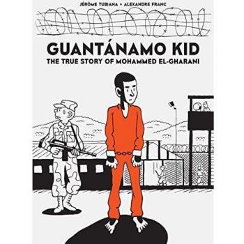 Guantánamo Kid: La Verdadera Historia de Mohammed El-Gharani por Alexandre Franc