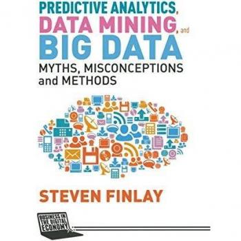 Predictive Analytics, Data Mining and Big Data: Myths, Misconceptions and Methods