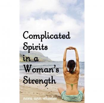 Complicated Spirits: Empowering Women's Strength - by Nora Ann Wheeler