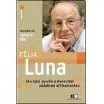 Felix Luna. la vejez ayuda a desechar palabras altisonantes