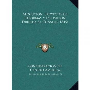 Alocucion, Proyecto De Reformas Y Esposicion Dirijida Al Consejo