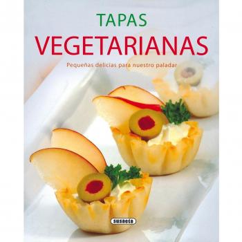 Tapas Vegetarianas. Pequeñas Delicias Para Nuestro Paladar