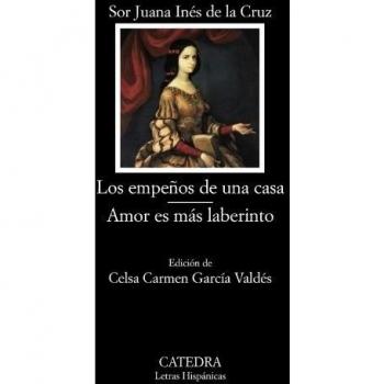 Los empeños de una casa; Amor es más laberinto