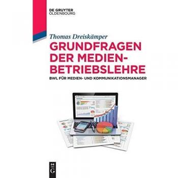 Grundfragen der Medienbetriebslehre: BWL für Medien- und Kommunikationsmanager