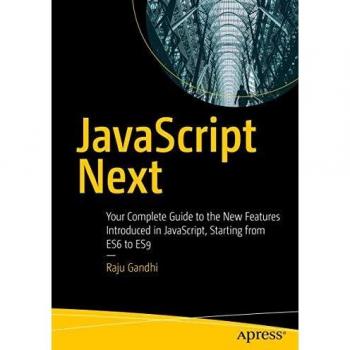JavaScript Next: Your Complete Guide to the New Features Introduced in JavaScript, Starting from ES6 to ES9
