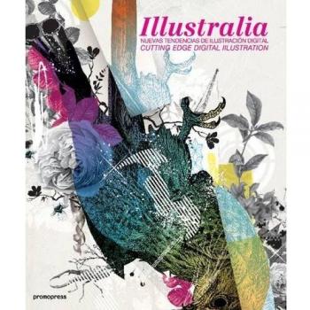 Illustralia - Nuevas Tendencias De Ilustracion Digital: Cutting-edge Digital Illustration