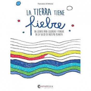 La tierra tiene fiebre: Un cuento para colorear y pensar en la salud de nuestro planeta
