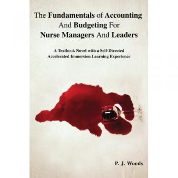 Fundamentos de Contabilidad y Presupuesto para Enfermeros Gerentes y Líderes: Novela Textual con Experiencia de Aprendizaje Acelerado Autodirigido