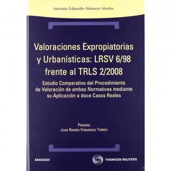 Valoraciones expropiatorias y urbanísticas: LRSV 6/98 frente al TRLS 2/2008 - Estudio comparativo del procedimiento de valoración de ambas normativas ... a doce casos reales