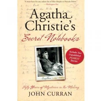 John Curran's Agatha Christie Secret Notebooks: Fifty Years of Mystery Insights