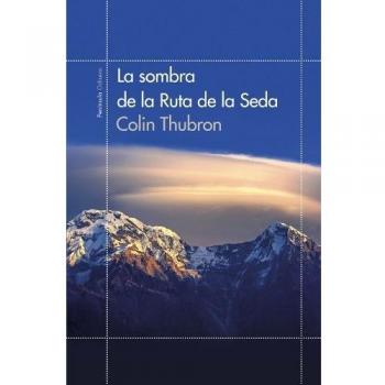 La sombra de la Ruta de la Seda - Collin Thubron