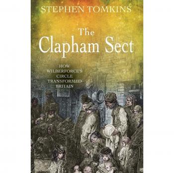 The Clapham Sect: Wilberforce's Circle and Its Impact on Britain - Book by Stephen Tomkins