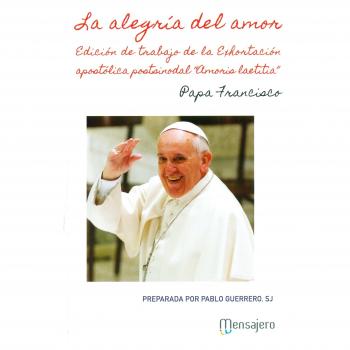 Alegria Del Amor, La. Edicion De Trabajo: Edición de trabajo de la exhoratación aposólica postsinodal Amoris laetitia: 2 - PAPA FRANCISCO