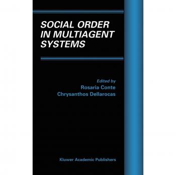 Social Order in Multiagent Systems: Volume 2 - Insights into Artificial Societies and Simulated Organizations
