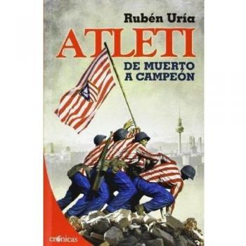 Atleti. De Muerto A Campeón - Uría González, Rubén